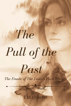 The Pull of the Past: The Finale of The Luna's Pack Trilogy