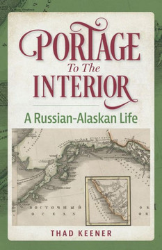 Portage to the Interior: A Russian-Alaskan Life