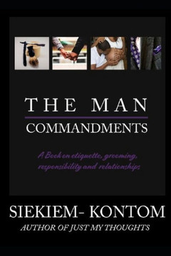The Man Commandments: A Book On Etiquette, Grooming, Responsibility And Relationships The Man Commandments: A Book On Etiquette, Grooming, Responsibility And Relationships