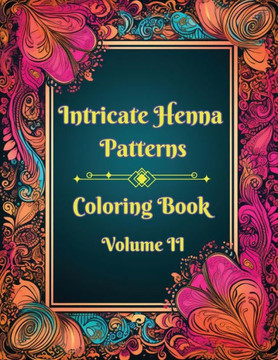 Intricate Henna Patterns: Coloring Book: Volume II