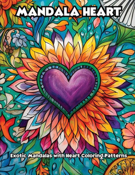 Mandala Heart: Exotic Mandalas with Heart Coloring Patterns