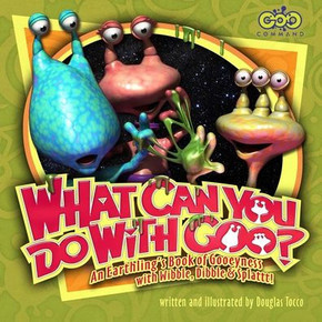 What Can You Do with Goo? An Earthling's Book of Gooeyness: With Wibble, Dibble and Splattt! What Can You Do with Goo? An Earthling's Book of Gooeyness: With Wibble, Dibble and Splattt!