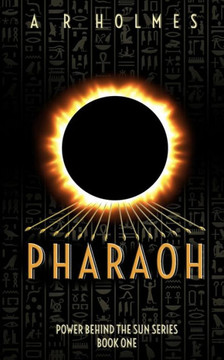 PHARAOH: Power Behind The Sun Series: Book One PHARAOH: Power Behind The Sun Series: Book One