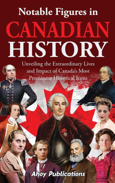 Notable Figures in Canadian History: Unveiling the Extraordinary Lives and Impact of Canada's Most Prominent Historical Icons Notable Figures in Canadian History: Unveiling the Extraordinary Lives and Impact of Canada's Most Prominent Historical Icons