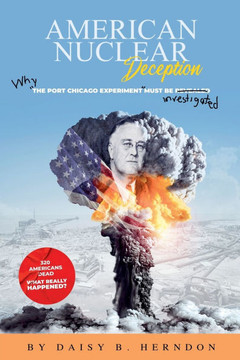 American Nuclear Deception: Why ""the Port Chicago experiment"" must be investigated