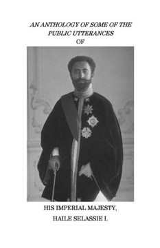 An Anthology of Some of the Public Utterances of His Imperial Majesty Haile Selassie I