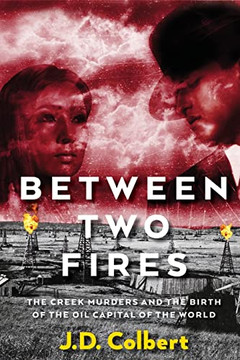 Between Two Fires: The Creek Murders and the Birth of the Oil Capital of the World