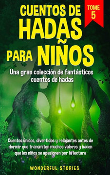 Cuentos de hadas para ni?s Una gran colecci? de fant?ticos cuentos de hadas. (Vol. 5): Cuentos ?icos, divertidos y relajantes antes de dormir que