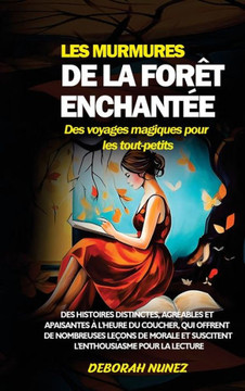 LES MURMURES DE LA FOR? ENCHANT? Des voyages magiques pour les tout-petits: Des histoires distinctes, agr?bles et apaisantes ?l'heure du coucher, LES MURMURES DE LA FOR? ENCHANT? Des voyages magiques pour les tout-petits: Des histoires distinctes, agr?bles et apaisantes ?l'heure du coucher,