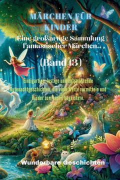 M?chen f? Kinder Eine gro?rtige Sammlung fantastischer M?chen. (Band 13): Einzigartige, lustige und entspannende Gutenachtgeschichten, die viele W