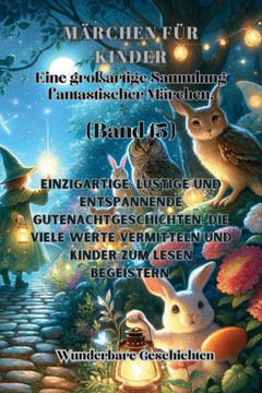 M?chen f? Kinder Eine gro?rtige Sammlung fantastischer M?chen. (Band 15): Einzigartige, lustige und entspannende Gutenachtgeschichten, die viele W