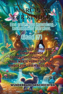 M?chen f? Kinder Eine gro?rtige Sammlung fantastischer M?chen. (Band 17): Einzigartige, lustige und entspannende Gutenachtgeschichten, die viele W