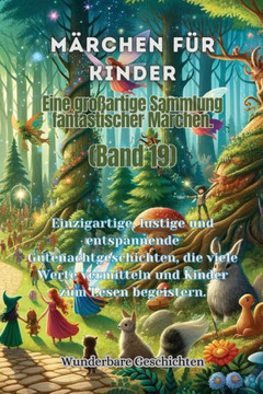 M?chen f? Kinder Eine gro?rtige Sammlung fantastischer M?chen. (Band 19): Einzigartige, lustige und entspannende Gutenachtgeschichten, die viele W