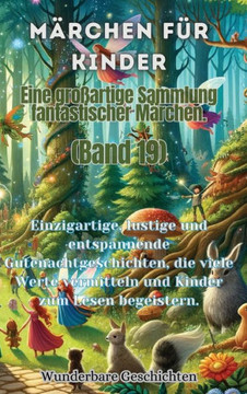 M?chen f? Kinder Eine gro?rtige Sammlung fantastischer M?chen. (Band 19): Einzigartige, lustige und entspannende Gutenachtgeschichten, die viele W