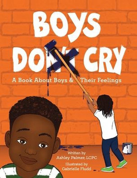 Boys Do Cry: A book about boys & their feelings