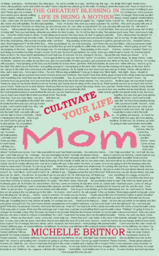Cultivate Your Life As A Mom: The Greatest Blessing In Life Is Being A Mother