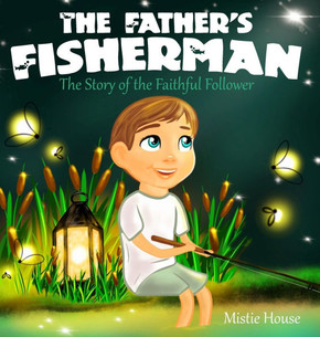 The Father's Fisherman: The Story of the Faithful Follower (Children's book about God's love, Christian books for kids)