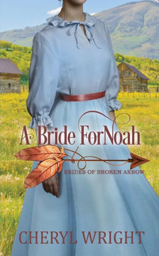 A Bride For Noah (Brides Of Broken Arrow)