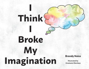 I Think I Broke My Imagination I Think I Broke My Imagination
