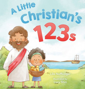 A Little Christian's 123s: A biblical book for children with numbers, rhymes, and pictures