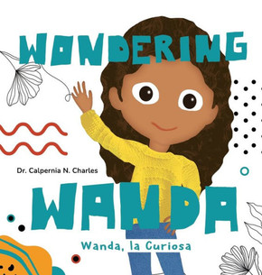 Wanda, La Curiosa Wondering Wanda: Bilingual Children's Book - English Spanish Wanda, La Curiosa Wondering Wanda: Bilingual Children's Book - English Spanish