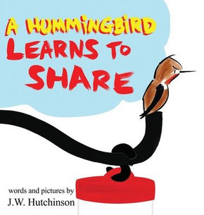 A Hummingbird Learns to Share: A Cute and Fun Children's Book About the Value of Sharing (Picture Books for Kids, Kindergarteners, Elementary, Presch