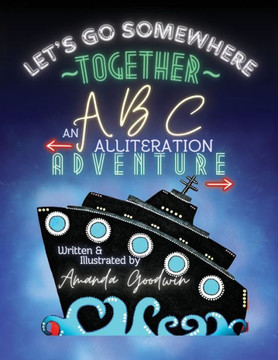 LET'S GO SOMEWHERE TOGETHER An ABC Alliteration Adventure LET'S GO SOMEWHERE TOGETHER An ABC Alliteration Adventure