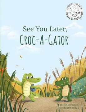 See You Later Croc-A-Gator See You Later Croc-A-Gator