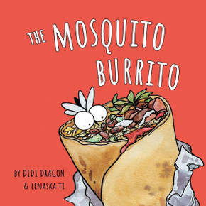 The Mosquito Burrito: A Hilarious, Rhyming Children's Book The Mosquito Burrito: A Hilarious, Rhyming Children's Book