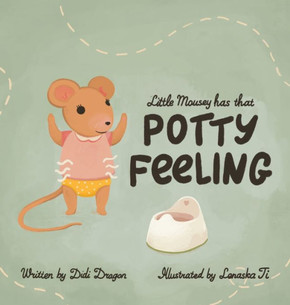 Little Mousey Has That Potty Feeling: A Potty Training Book for Toddlers