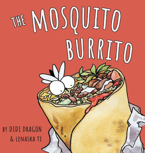 The Mosquito Burrito: A Hilarious, Rhyming Children's Book:: A Hilarious, Rhyming Children's Book The Mosquito Burrito: A Hilarious, Rhyming Children's Book:: A Hilarious, Rhyming Children's Book