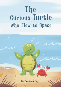 The Curious Turtle Who Flew to Space