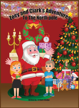 Zoey and Clark's Adventures To The North Pole