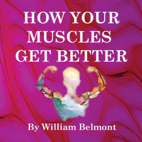 How Your Muscles Get Better (How You Get Better) How Your Muscles Get Better (How You Get Better)