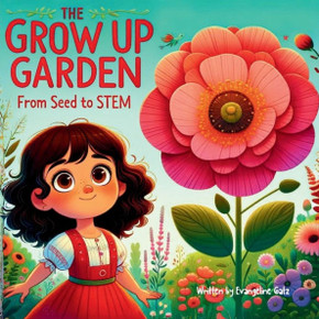 The Grow Up Garden: From Seed To STEM