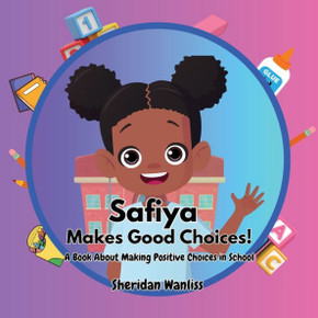 Safiya Makes Good Choices! A Book About Making Positive Choices in School: A Book About Making Positive Choices in School - Large Print