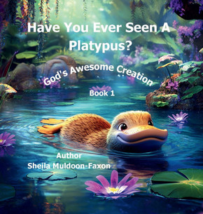 Have You Ever Seen a Platypus?: God's Awesome Creation Have You Ever Seen a Platypus?: God's Awesome Creation