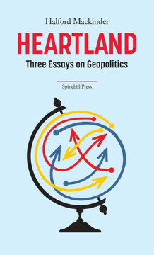 Heartland: Three Essays on Geopolitics