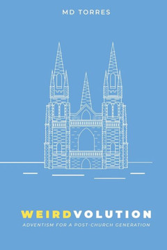 Weirdvolution: Adventism for a Post-Church Generation