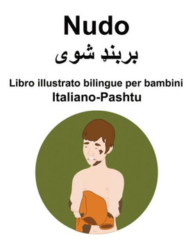 Italiano-Pashtu Nudo Libro illustrato bilingue per bambini - Large Print Italiano-Pashtu Nudo Libro illustrato bilingue per bambini - Large Print