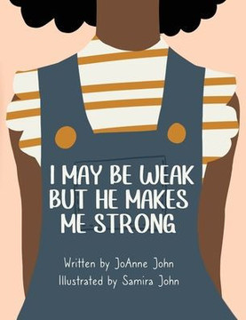 I May be Weak But He Makes Me Strong