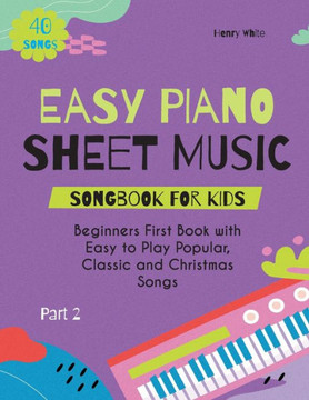 Easy Piano Sheet Music Songbook for Kids: Beginners First Book with Easy to Play Popular, Classic and Christmas Songs 40 Songs Part 2 - Large Print