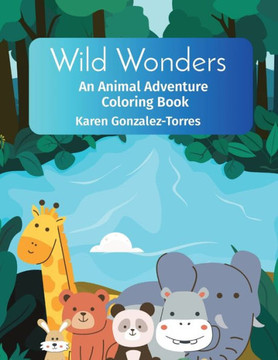 Wild Wonders: An Animal Adventure Coloring Book