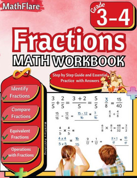 Fractions Math Workbook 3rd and 4th Grade: Fractions Workbook Grade 3-4, Identify, Compare, Add, Subtract, Multiply and Divide Fractions, Equivalent F