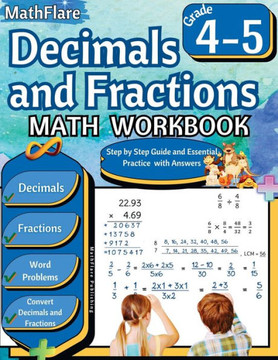 Decimals and Fractions Math Workbook 4th and 5th Grade: Fractions and Decimals Grade 4-5, Operations with Decimals and Fractions, Fractions Word Probl Decimals and Fractions Math Workbook 4th and 5th Grade: Fractions and Decimals Grade 4-5, Operations with Decimals and Fractions, Fractions Word Probl