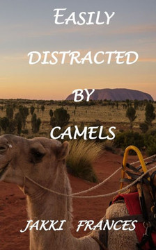 Easily Distracted by Camels