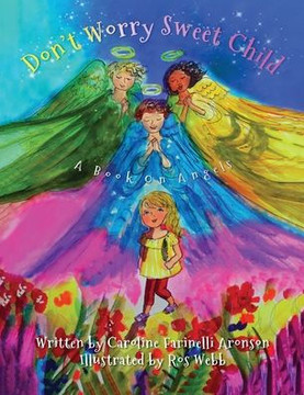Don't Worry Sweet Child: A Book On Angels