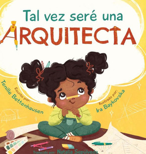 Tal vez ser?una Arquitecta: Maybe I'll be an Architect (Spanish Edition)