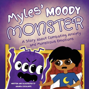 Myles' Moody Monster: A Story about Combating Anxiety and Monstrous Emotions