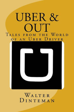 Uber & Out: Tales From The World Of An Uber Driver Uber & Out: Tales From The World Of An Uber Driver